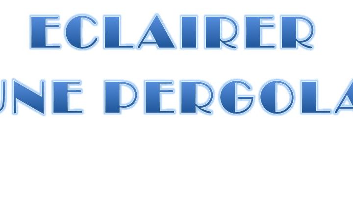Eclairer une Pergola